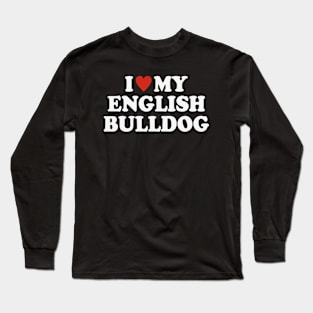 I love my english bulldog Long Sleeve T-Shirt